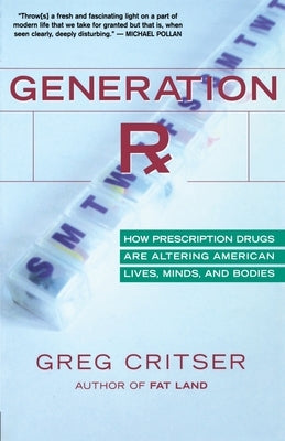 Generation RX: How Prescription Drugs Are Altering American Lives, Minds, and Bodies by Critser, Greg