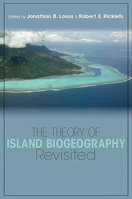 The Theory of Island Biogeography Revisited by Losos, Jonathan B.