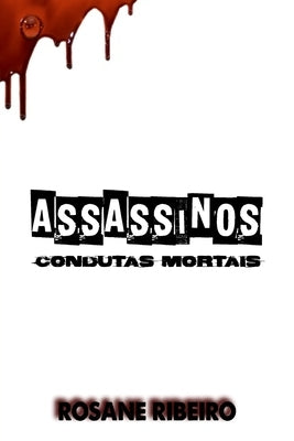 Assassinos: Condutas Mortais by Ribeiro, Rosane