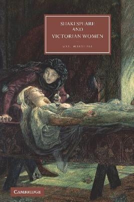 Shakespeare and Victorian Women by Marshall, Gail