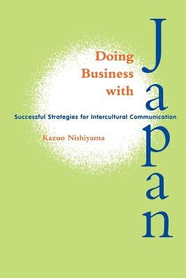 Doing Business with Japan: Successful Strategies for Intercultural Communication by Nishiyama, Kazuo