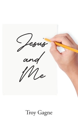 Jesus and Me by Gagne, Troy