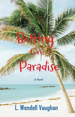 Betting on Paradise by Vaughan, L. Wendell