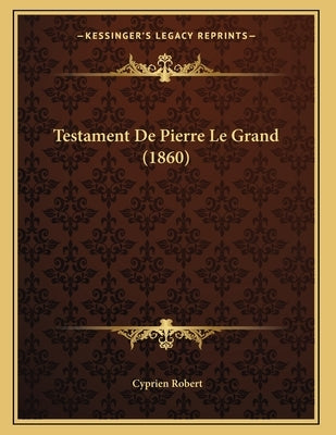 Testament De Pierre Le Grand (1860) by Robert, Cyprien
