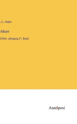 Album: Eilfter Jahrgang 21. Band by Kober, J. L.