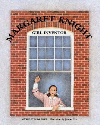 Margaret Knight: Girl Inventor by Friar, Joanne