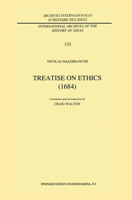 Treatise on Ethics (1684): Translated and Edited by Craig Walton by Malebranche, Nicolas