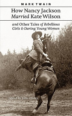 How Nancy Jackson Married Kate Wilson and Other Tales of Rebellious Girls and Daring Young Women by Twain, Mark