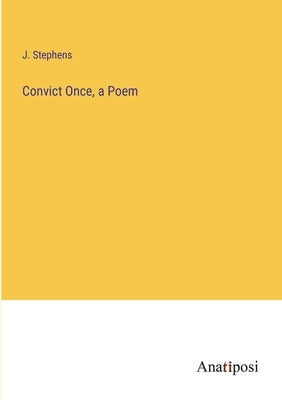Convict Once, a Poem by Stephens, J.