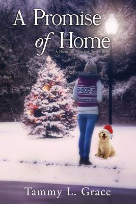 A Promise of Home: A Hometown Harbor Novel by Grace, Tammy L.