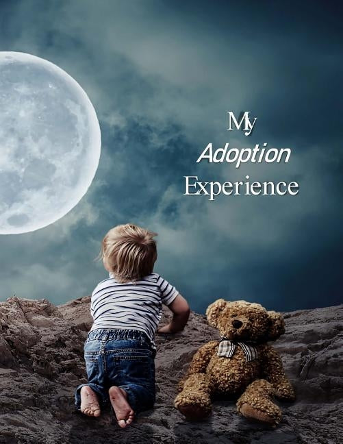 My Adoption Experience: A Baby Book To Follow The Child's Life From Adoption Through Five Years by Publisher, Loving Family
