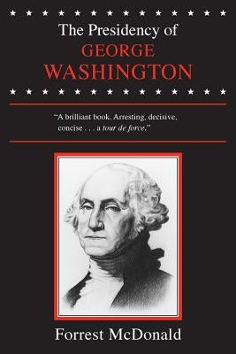 The Presidency of George Washington by McDonald, Forrest