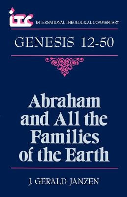 Abraham and All the Families of the Earth: A Commentary on the Book of Genesis 12-50 by Janzen, J. Gerald