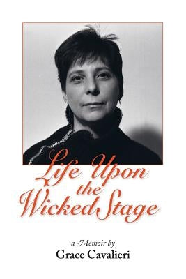 Life Upon the Wicked Stage: A Memoir by Cavalieri, Grace