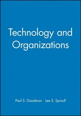 Technology and Organizations by Goodman, Paul S.