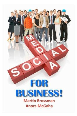 Social Media for Business: The Small Business Guide to Online Marketing by McGaha, Anora
