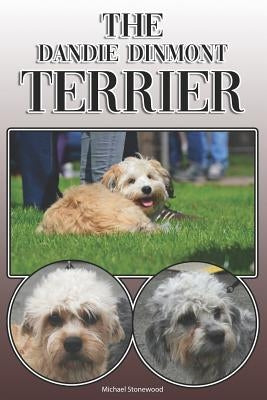 The Dandie Dinmont Terrier: A Complete and Comprehensive Owners Guide To: Buying, Owning, Health, Grooming, Training, Obedience, Understanding and by Stonewood, Michael