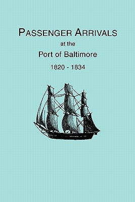 Passenger Arrivals at the Port of Baltimore, 1820-1834, from Customs Passenger Lists by Tepper, Michael Howard