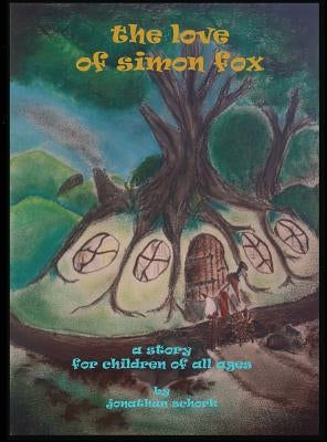 The Love of Simon Fox: a story for children of all ages by Schork, Jonathan
