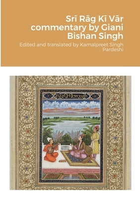Srī Rāg Kī Vār commentary by Giani Bishan Singh by Pardeshi, Kamalpreet Singh