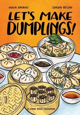 Let's Make Dumplings!: A Comic Book Cookbook by Amano, Hugh