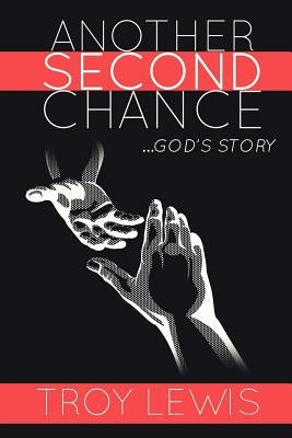 Another Second Chance: God's Story by Lewis, Troy