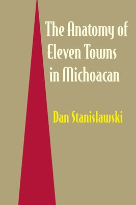 The Anatomy of Eleven Towns in Michoacán by Stanislawski, Dan