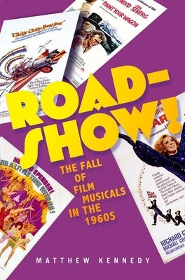 Roadshow!: The Fall of Film Musicals in the 1960s by Kennedy, Matthew