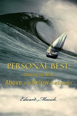 Personal Best: Chasing the Wind Above and Below the Equator by Muesch, Edward