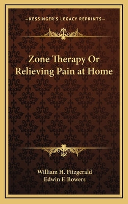 Zone Therapy or Relieving Pain at Home by Fitzgerald, William H.