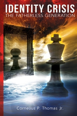 Identity Crisis: The Fatherless Generation by Thomas, Cornelius P., Jr.