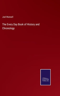 The Every Day Book of History and Chronology by Munsell, Joel