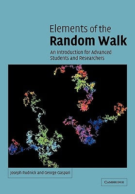Elements of the Random Walk: An Introduction for Advanced Students and Researchers by Rudnick, Joseph