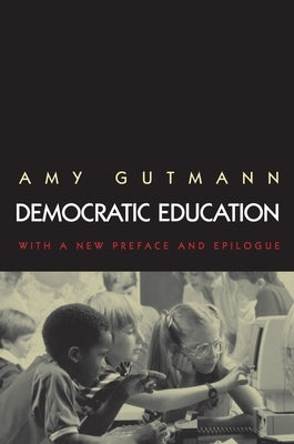 Democratic Education: Revised Edition by Gutmann, Amy