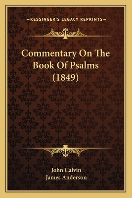 Commentary on the Book of Psalms (1849) by Calvin, John