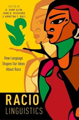 Raciolinguistics: How Language Shapes Our Ideas about Race by Alim, H. Samy