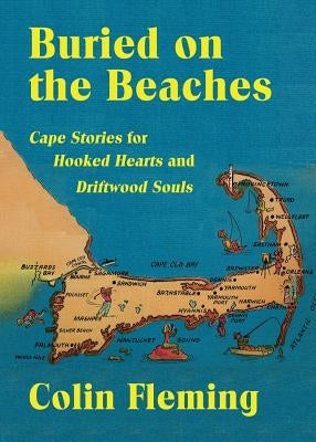 Buried on the Beaches: Cape Stories for Hooked Hearts and Driftwood Souls by Fleming, Colin