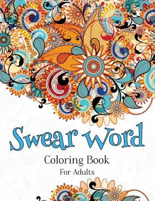 Swear Word Coloring Book For Adults: A Hilarious Adult Coloring Book by Books, Sweary Coloring