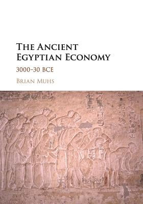 The Ancient Egyptian Economy: 3000-30 Bce by Muhs, Brian