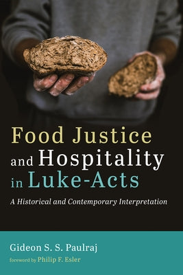 Food Justice and Hospitality in Luke-Acts by Paulraj, Gideon S. S.