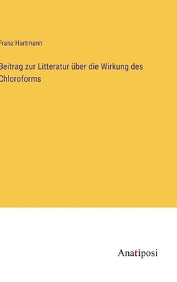 Beitrag zur Litteratur über die Wirkung des Chloroforms by Hartmann, Franz
