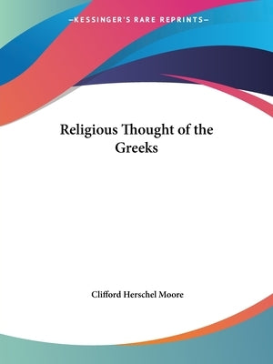 Religious Thought of the Greeks by Moore, Clifford Herschel