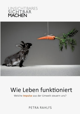 Wie Leben funktioniert: Welche Impulse aus der Umwelt steuern uns? by Rahlfs, Petra