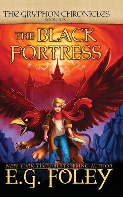 The Black Fortress (The Gryphon Chronicles, Book 6) by Foley, E. G.