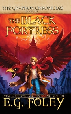The Black Fortress (The Gryphon Chronicles, Book 6) by Foley, E. G.