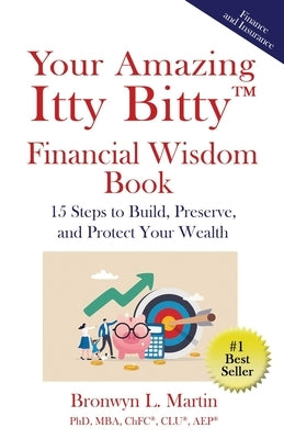 Your Amazing Itty Bitty(TM) Financial Wisdom Book: 15 Steps to Build, Preserve, and Protect Your Wealth by Martin, Bronwyn L.