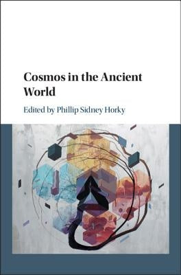 Cosmos in the Ancient World by Horky, Phillip Sidney