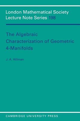The Algebraic Characterization of Geometric 4-Manifolds by Hillman, J. A.