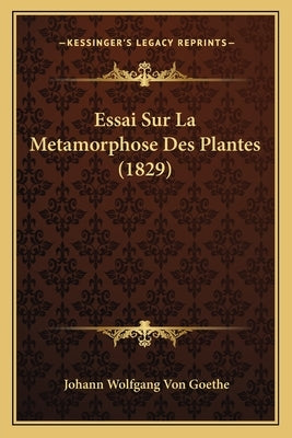 Essai Sur La Metamorphose Des Plantes (1829) by Goethe, Johann Wolfgang Von