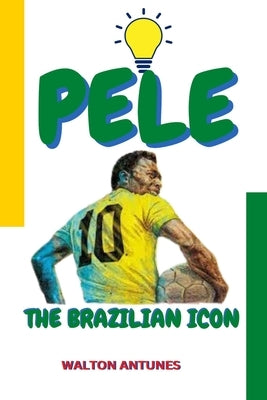 Pele: The Brazilian Icon by Antunes, Walton